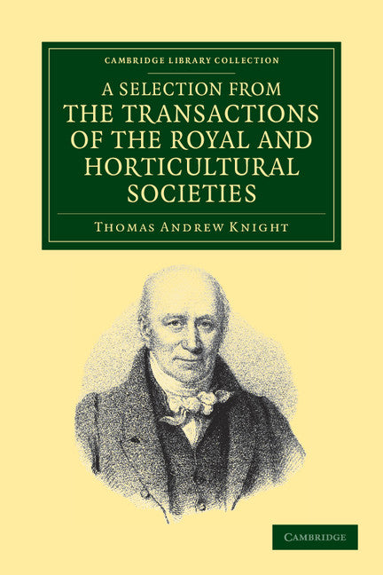 A Selection from the Physiological and Horticultural Papers Published in the Transactions of the Royal and Horticultural Societies (Paperback / softback) 9781108037297