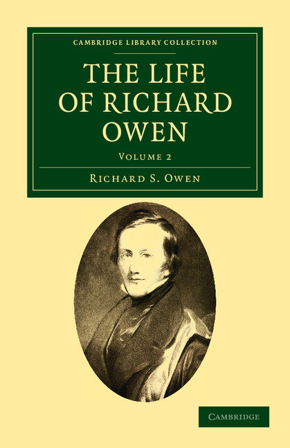 The Life of Richard Owen; With the Scientific Portions Revised by C. Davies Sherborn and an Essay on Owen's Position in Anatomical Science by the Right Hon. T. H. Huxley, F.R.S. (Paperback / softback) 9781108037754