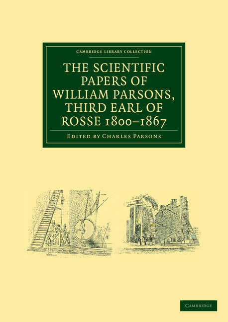 The Scientific Papers of William Parsons, Third Earl of Rosse 1800–1867 (Paperback / softback) 9781108038072