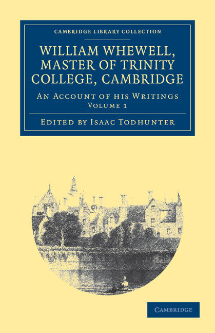 William Whewell, D.D., Master of Trinity College, Cambridge; An Account of his Writings; with Selections from his Literary and Scientific Correspondence (Paperback / softback) 9781108038539