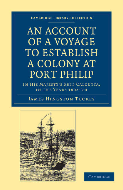 An Account of a Voyage to Establish a Colony at Port Philip in Bass's Strait, on the South Coast of New South Wales; In His Majesty's Ship Calcutta, in the Years 1802–3–4 (Paperback / softback) 9781108039031