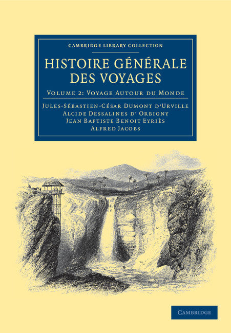Histoire générale des voyages par Dumont D'Urville, D'Orbigny, Eyriès et A. Jacobs (Paperback / softback) 9781108039109