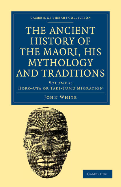 The Ancient History of the Maori, his Mythology and Traditions (Paperback / softback) 9781108039604