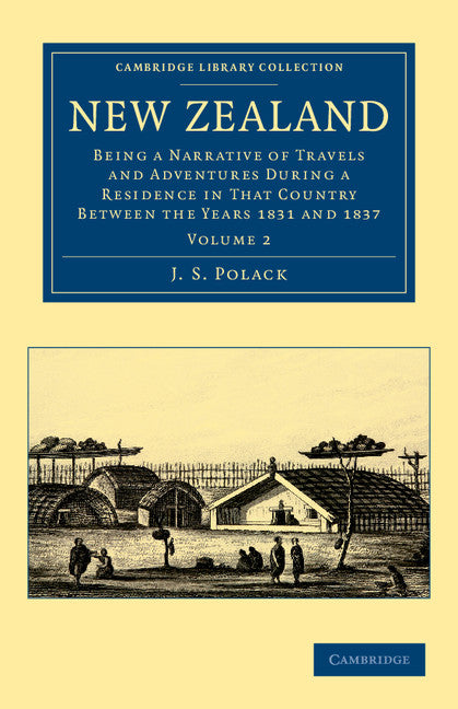 New Zealand; Being a Narrative of Travels and Adventures during a Residence in that Country between the Years 1831 and 1837 (Paperback / softback) 9781108039871