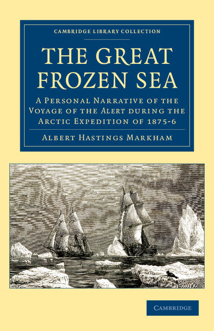The Great Frozen Sea; A Personal Narrative of the Voyage of the Alert during the Arctic Expedition of 1875–6 (Paperback / softback) 9781108041492