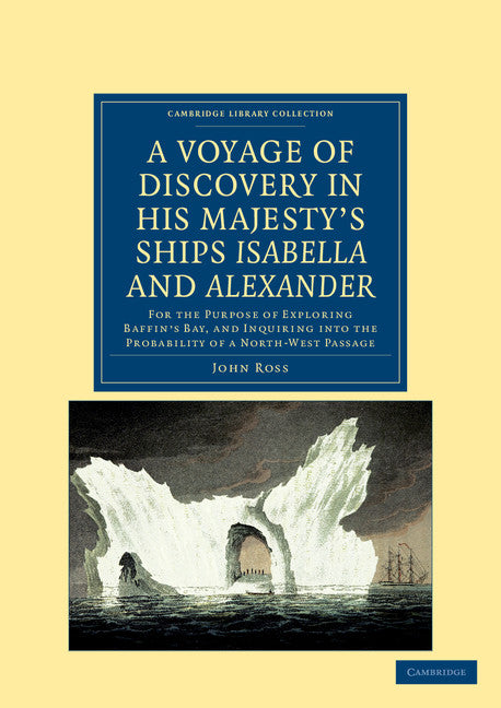 A Voyage of Discovery, Made under the Orders of the Admiralty, in His Majesty's Ships Isabella and Alexander; For the Purpose of Exploring Baffin's Bay, and Inquiring into the Probability of a North-West Passage (Paperback / softback) 9781108041522