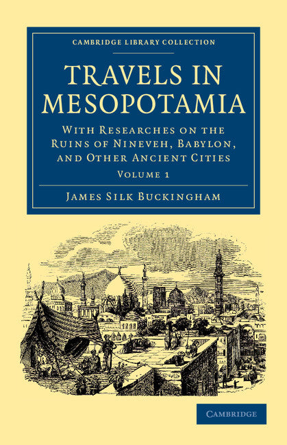 Travels in Mesopotamia; With Researches on the Ruins of Nineveh, Babylon, and Other Ancient Cities (Paperback / softback) 9781108042147
