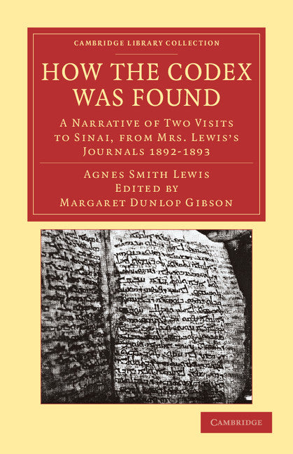 How the Codex Was Found; A Narrative of Two Visits to Sinai, from Mrs Lewis's Journals 1892–1893 (Paperback / softback) 9781108043366