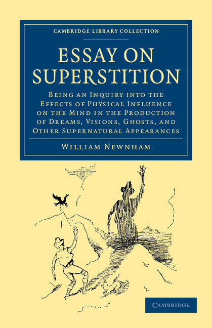 Essay on Superstition; Being an Inquiry into the Effects of Physical Influence on the Mind in the Production of Dreams, Visions, Ghosts, and Other Supernatural Appearances (Paperback / softback) 9781108044233