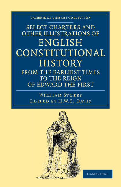Select Charters and Other Illustrations of English Constitutional History from the Earliest Times to the Reign of Edward the First (Paperback / softback) 9781108044936