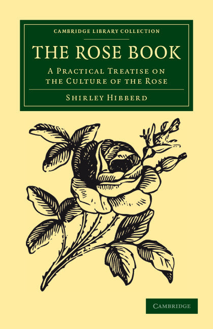 The Rose Book; A Practical Treatise on the Culture of the Rose (Paperback / softback) 9781108045384