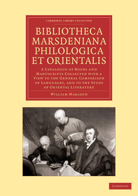 Bibliotheca marsdeniana philologica et orientalis; A Catalogue of Books and Manuscripts Collected with a View to the General Comparison of Languages, and to the Study of Oriental Literature (Paperback / softback) 9781108047173