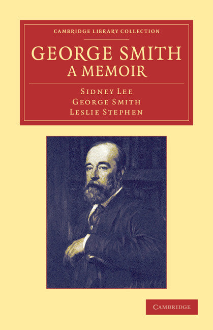 George Smith, a Memoir; With Some Pages of Autobiography (Paperback / softback) 9781108047647