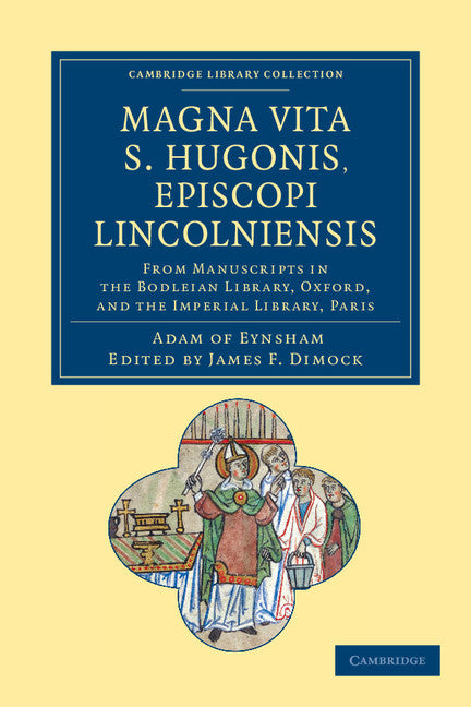 Magna Vita S. Hugonis, Episcopi Lincolniensis; From Manuscripts in the Bodleian Library, Oxford, and the Imperial Library, Paris (Paperback / softback) 9781108047869