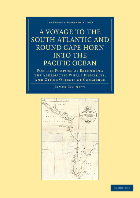A Voyage to the South Atlantic and Round Cape Horn into the Pacific Ocean; For the Purpose of Extending the Spermaceti Whale Fisheries, and Other Objects of Commerce (Paperback / softback) 9781108048354
