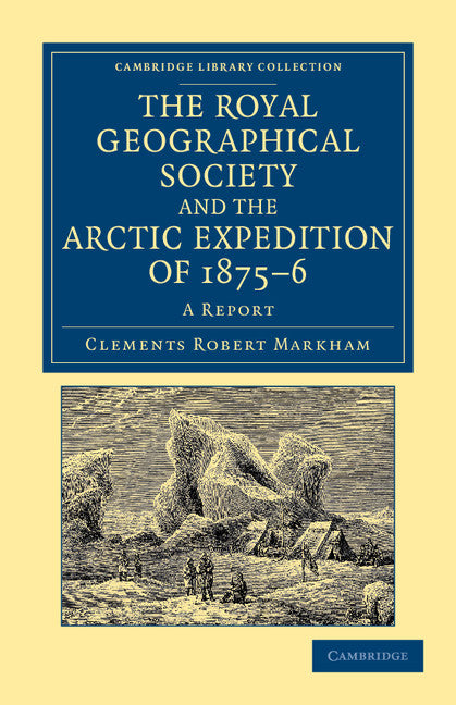 The Royal Geographical Society and the Arctic Expedition of 1875–76; A Report (Paperback / softback) 9781108049719