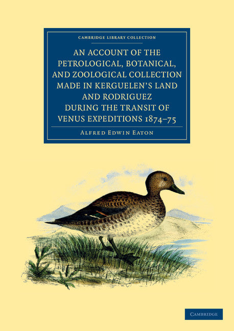 An Account of the Petrological, Botanical, and Zoological Collection Made in Kerguelen's Land and Rodriguez during the Transit of Venus Expeditions 1874–75 (Paperback / softback) 9781108050098