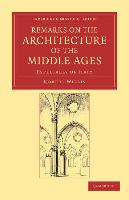 Remarks on the Architecture of the Middle Ages; Especially of Italy (Paperback / softback) 9781108051774