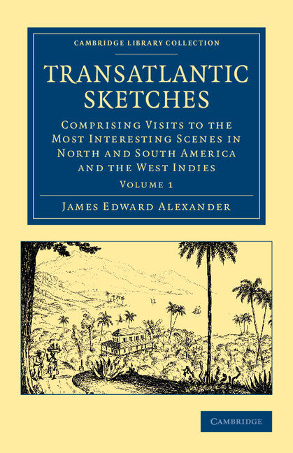 Transatlantic Sketches; Comprising Visits to the Most Interesting Scenes in North and South America, and the West Indies (Paperback / softback) 9781108051880