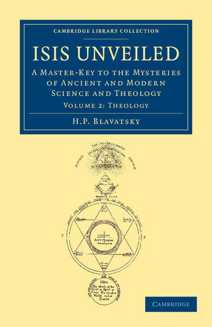 Isis Unveiled; A Master-Key to the Mysteries of Ancient and Modern Science and Theology (Paperback / softback) 9781108052603