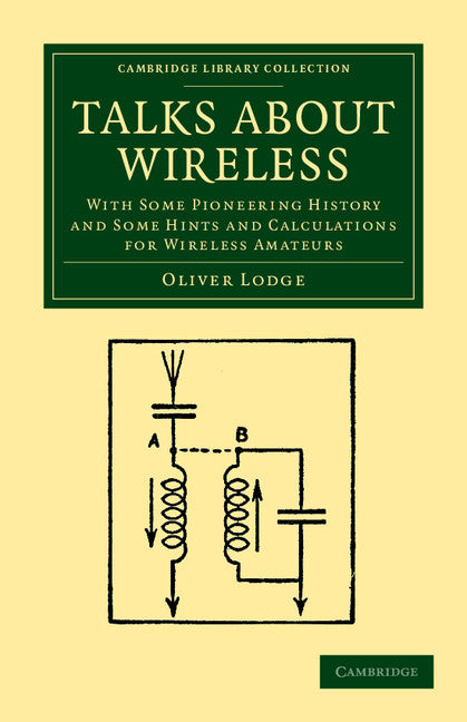 Talks about Wireless; With Some Pioneering History and Some Hints and Calculations for Wireless Amateurs (Paperback / softback) 9781108052696