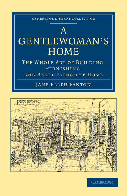 A Gentlewoman's Home; The Whole Art of Building, Furnishing, and Beautifying the Home (Paperback / softback) 9781108053013