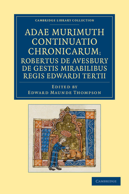 Adae Murimuth continuatio chronicarum; Robertus de Avesbury de gestis mirabilibus regis Edwardi Tertii (Paperback / softback) 9781108053389