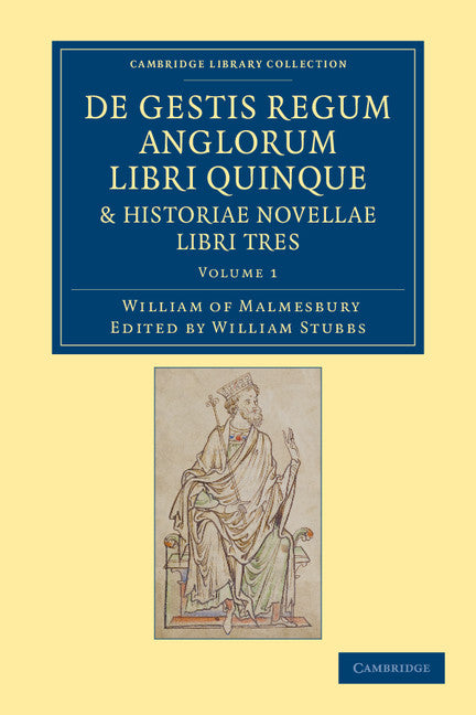 De gestis regum anglorum libri quinque: Historiae novellae libri tres (Paperback / softback) 9781108053457