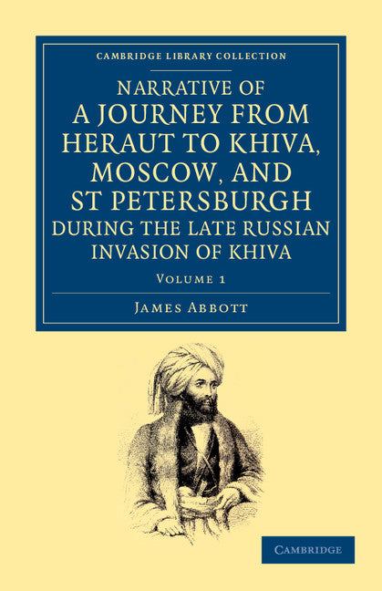 Narrative of a Journey from Heraut to Khiva, Moscow, and St Petersburgh during the Late Russian Invasion of Khiva; With Some Account of the Court of Khiva and the Kingdom of Khaurism (Paperback / softback) 9781108053952