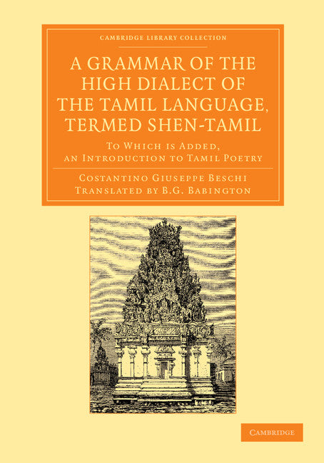 A Grammar of the High Dialect of the Tamil Language, Termed Shen-Tamil; To Which is Added, an Introduction to Tamil Poetry (Paperback / softback) 9781108055116