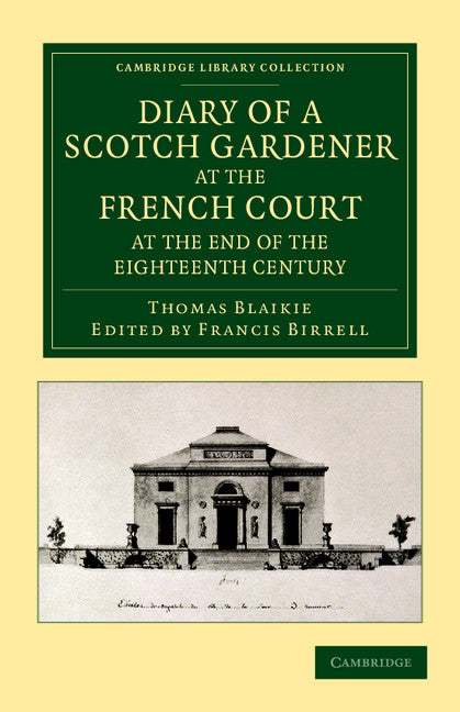 Diary of a Scotch Gardener at the French Court at the End of the Eighteenth Century (Paperback / softback) 9781108055611