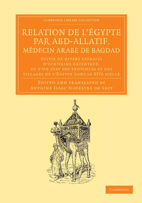 Relation de l'Égypte par Abd-Allatif, médecin arabe de Bagdad; Suivie de divers extraits d'écrivains orientaux, et d'un état des provinces et des villages de l'Égypte dans le XIVe siècle (Paperback / softback) 9781108056243