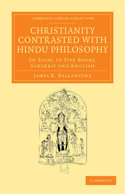 Christianity Contrasted with Hindu Philosophy; An Essay, in Five Books, Sanskrit and English (Paperback / softback) 9781108056564