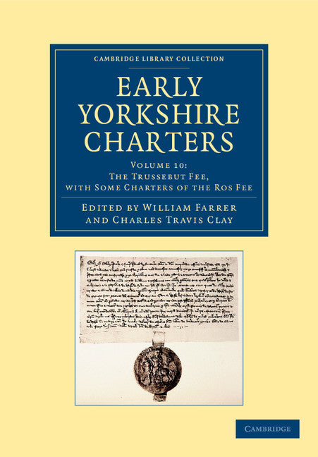 Early Yorkshire Charters: Volume 10, The Trussebut Fee, with Some Charters of the Ros Fee (Paperback / softback) 9781108058339
