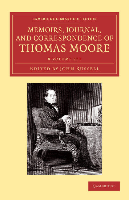 Memoirs, Journal, and Correspondence of Thomas Moore 8 Volume Set (Multiple-component retail product) 9781108059008