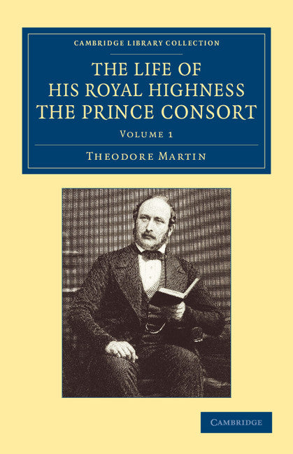 The Life of His Royal Highness the Prince Consort (Paperback / softback) 9781108059794