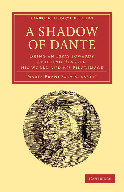 A Shadow of Dante; Being an Essay Towards Studying Himself, His World and His Pilgrimage (Paperback / softback) 9781108060769