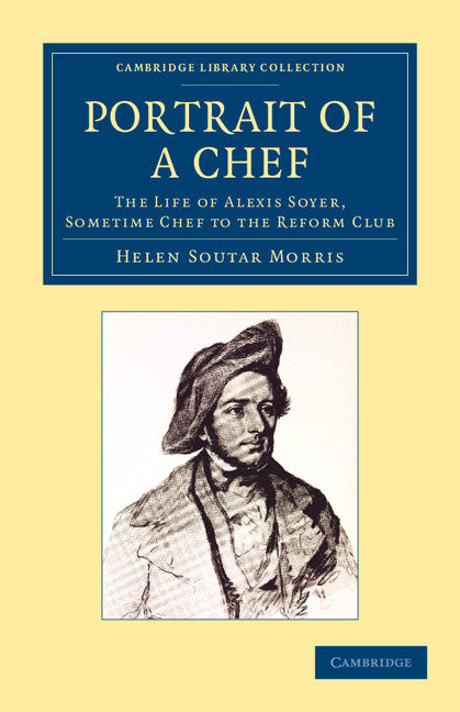 Portrait of a Chef; The Life of Alexis Soyer, Sometime Chef to the Reform Club (Paperback / softback) 9781108061698