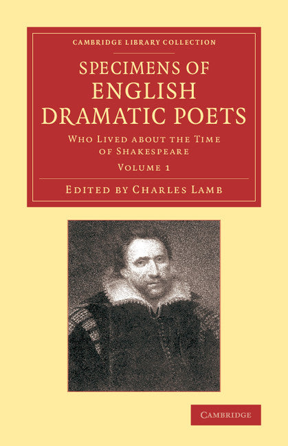 Specimens of English Dramatic Poets; Who Lived about the Time of Shakespeare (Paperback / softback) 9781108062893