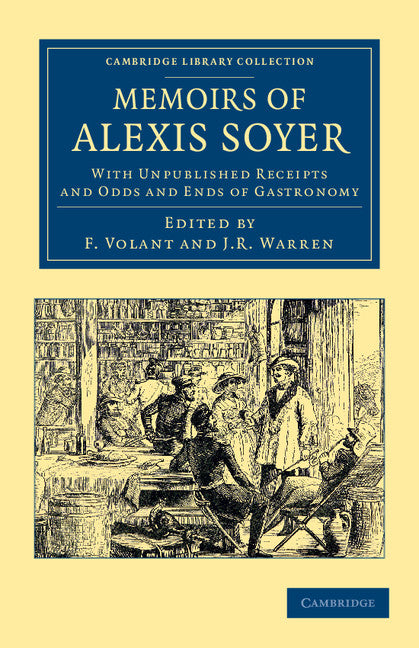 Memoirs of Alexis Soyer; With Unpublished Receipts and Odds and Ends of Gastronomy (Paperback / softback) 9781108063319