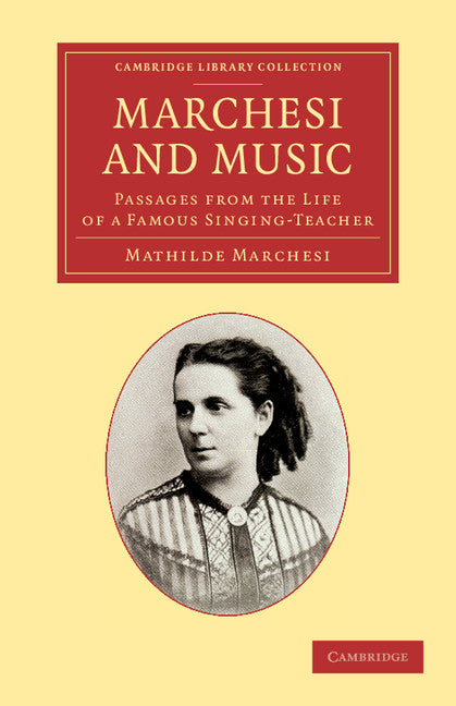 Marchesi and Music; Passages from the Life of a Famous Singing-Teacher (Paperback / softback) 9781108063722