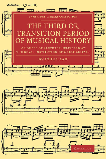 The Third or Transition Period of Musical History; A Course of Lectures Delivered at the Royal Institution of Great Britain (Paperback / softback) 9781108063982