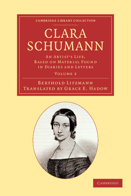 Clara Schumann: Volume 2; An Artist's Life, Based on Material Found in Diaries and Letters (Paperback / softback) 9781108064163