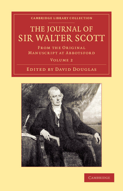 The Journal of Sir Walter Scott: Volume 2; From the Original Manuscript at Abbotsford (Paperback / softback) 9781108064309