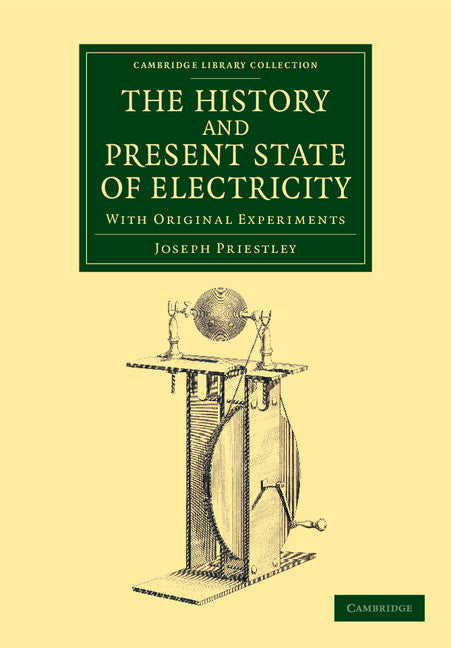 The History and Present State of Electricity; With Original Experiments (Paperback / softback) 9781108064392