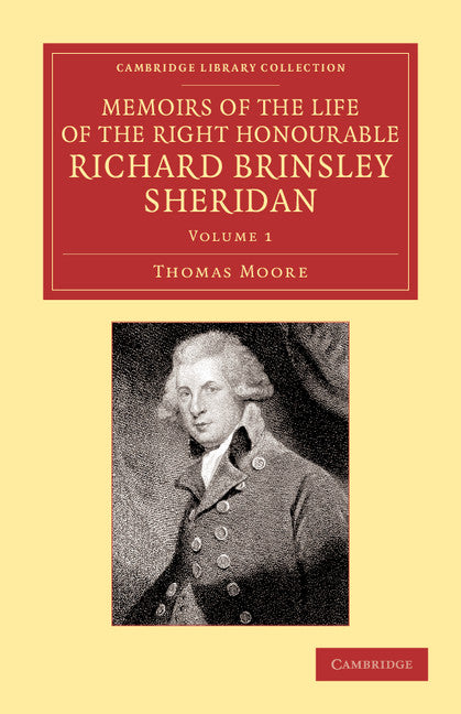 Memoirs of the Life of the Right Honourable Richard Brinsley Sheridan: Volume 1 (Paperback / softback) 9781108065009