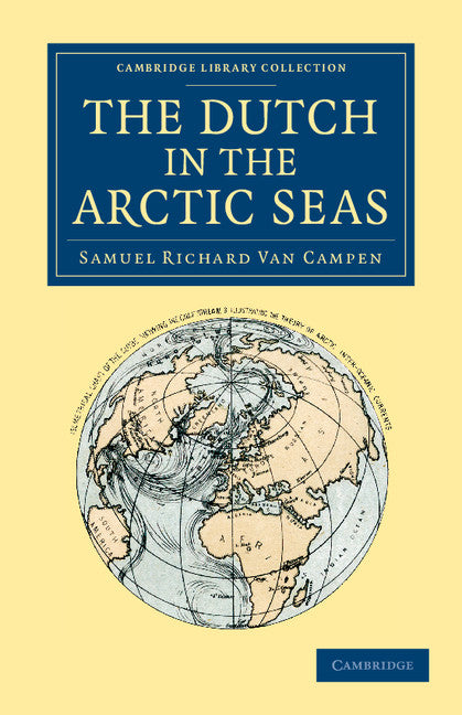 The Dutch in the Arctic Seas; A Dutch Arctic Expedition and Route (Paperback / softback) 9781108066501