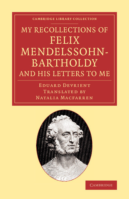 My Recollections of Felix Mendelssohn-Bartholdy, and his Letters to Me (Paperback / softback) 9781108068857