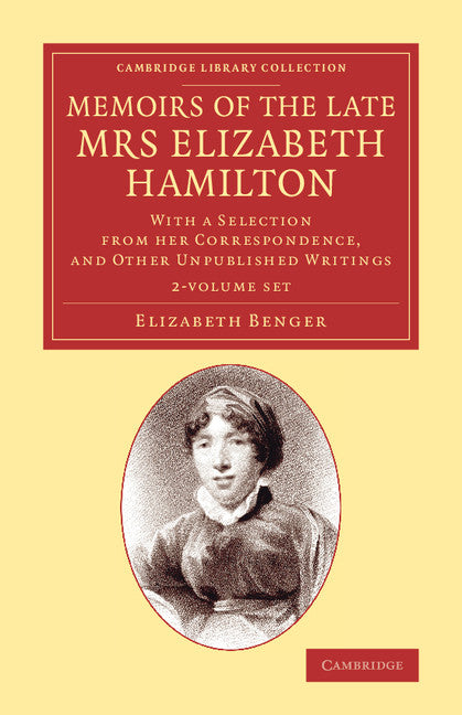 Memoirs of the Late Mrs Elizabeth Hamilton 2 Volume Set; With a Selection from her Correspondence, and Other Unpublished Writings (Multiple-component retail product) 9781108069007