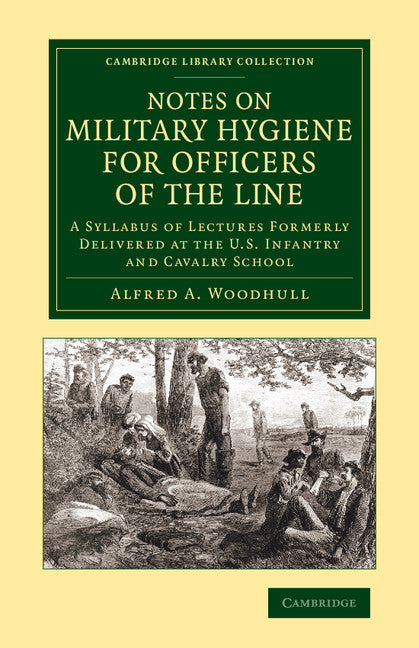 Notes on Military Hygiene for Officers of the Line; A Syllabus of Lectures Formerly Delivered at the U.S. Infantry and Cavalry School (Paperback / softback) 9781108069823